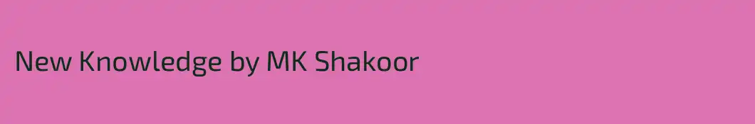 New Knowledge by MK Shakoor
